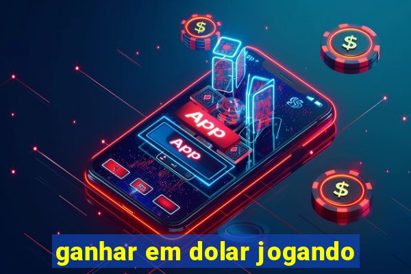 ganhar em dolar jogando